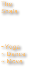 The Shala



~Yoga    ~ Dance
~ Move
